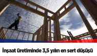 İnşaat üretiminde 3,5 yılın en sert düşüşü