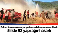Bakan Kurum orman yangınlarının bilançosunu açıkladı: 5 ilde 92 yapı ağır hasarlı