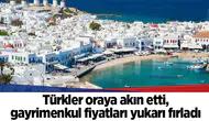 Türkler oraya akın etti, gayrimenkul fiyatları yukarı fırladı