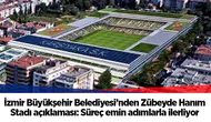 İzmir Büyükşehir Belediyesi’nden Zübeyde Hanım Stadı açıklaması