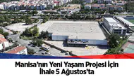 Manisa’nın Yeni Yaşam Projesi İçin İhale 5 Ağustos’ta