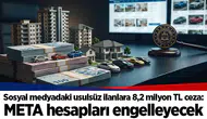 Sosyal medyadaki usulsüz ilanlara 8,2 milyon TL ceza: META hesapları engelleyecek