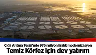 Çiğli Arıtma Tesisi’nde 976 milyon liralık modernizasyon: Temiz Körfez için dev yatırım