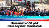 Menemen'de 100 yıllık müze hayalinin temeli atıldı