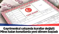 Gayrimenkul satışında kurallar değişti: Miras kalan konutlarda yeni dönem başladı