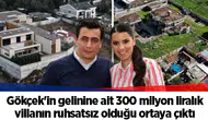 Gökçek'in gelinine ait 300 milyon liralık villanın ruhsatsız olduğu ortaya çıktı
