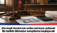 Kira tespit davaları için verilen yeni karar açıklandı: Bu tarihte bitmezse soruşturma başlayacak