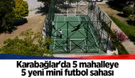 Karabağlar'da 5 mahalleye 5 yeni mini futbol sahası