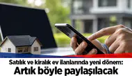 Satılık ve kiralık ev ilanlarında yeni dönem: Artık böyle paylaşılacak