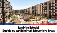 İzmir'de listede! Ege'de ev sahibi olmak isteyenlere fırsat