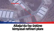 Aliağa'da fay üstüne kimyasal rafineri planı