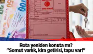 Rota yeniden konuta mı? "Somut varlık, kira getirisi, tapu var!"