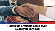 Türkiye'de ortalama konut fiyatı 5,3 milyon TL'yi aştı
