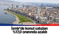 İzmir'de konut satışları %17,0 oranında azaldı