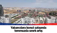Yabancılara konut satışında temmuzda sınırlı artış