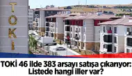 TOKİ 46 ilde 383 arsayı satışa çıkarıyor: Listede hangi iller var?