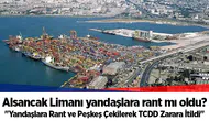 Alsancak Limanı yandaşlara rant mı oldu?  "Yandaşlara Rant ve Peşkeş Çekilerek TCDD Zarara İtildi"