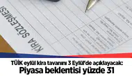 TÜİK eylül kira tavanını 3 Eylül'de açıklayacak: Piyasa beklentisi yüzde 31
