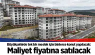 Büyükşehirde tek bir meslek için binlerce konut yapılacak: Maliyet fiyatına satılacak