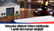 Kiracılar dikkat! Erken tahliyede 1 aylık kira kararı değişti