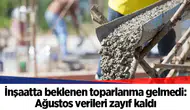 İnşaatta beklenen toparlanma gelmedi: Ağustos verileri zayıf kaldı