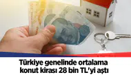 Türkiye genelinde ortalama konut kirası 28 bin TL'yi aştı