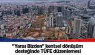 "Yarısı Bizden" kentsel dönüşüm desteğinde TÜFE düzenlemesi