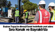 Başkan Tugay’ın dirençli İzmir hedefinde yeni adım: Sıra Konak ve Bayraklı’da