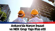Ankara'da Narçın İnşaat ve NEK Grup Yapı iflas etti