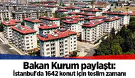 Bakan Kurum paylaştı: İstanbul'da 1642 konut için teslim zamanı