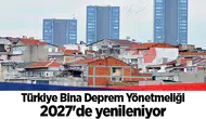 Türkiye Bina Deprem Yönetmeliği 2027'de yenileniyor