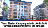 Yarısı Bizden Kampanyası'nda dönüşümü tamamlanan konut sayısı 123 bini aştı