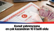 Konut yatırımcısına en çok kazandıran 10 il belli oldu