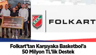 Folkart’tan Karşıyaka Basketbol’a 50 Milyon TL’lik Destek