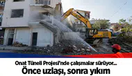 Onat Tüneli Projesi’nde çalışmalar sürüyor...  Önce uzlaşı, sonra yıkım