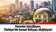 Haneler küçülüyor, Türkiye’de konut ihtiyacı değişiyor!