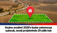 Hazine arazileri 2028'e kadar yatırımcıya açılacak, enerji projelerinde 29 yıllık hak