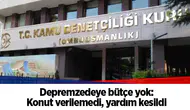 Depremzedeye bütçe yok: Konut verilemedi, yardım kesildi