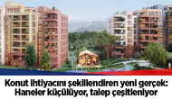Konut ihtiyacını şekillendiren yeni gerçek: Haneler küçülüyor, talep çeşitleniyor