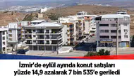 İzmir'de eylül ayında konut satışları yüzde 14,9 azalarak 7 bin 535'e geriledi