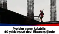 Projeler yarım kalabilir: 40 yıllık inşaat devi iflasın eşiğinde