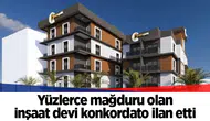 Yüzlerce mağduru olan inşaat devi konkordato ilan etti