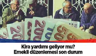 Kira yardımı geliyor mu? Emekli düzenlemesi son durum