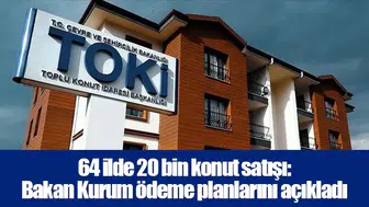 64 ilde 20 bin konut satışı: Bakan Kurum ödeme planlarını açıkladı