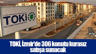 TOKİ, İzmir'de 306 konutu kurasız satışa sunacak