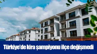 Türkiye’de kira şampiyonu ilçe değişmedi