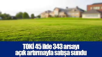 TOKİ 45 ilde 343 arsayı açık artırmayla satışa sundu