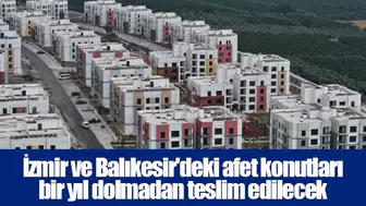 İzmir ve Balıkesir'deki afet konutları bir yıl dolmadan teslim edilecek