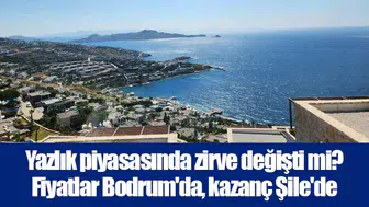 Yazlık piyasasında zirve değişti mi? Fiyatlar Bodrum'da, kazanç Şile'de