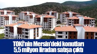 TOKİ'nin Mersin'deki konutları 5,5 milyon liradan satışa çıktı